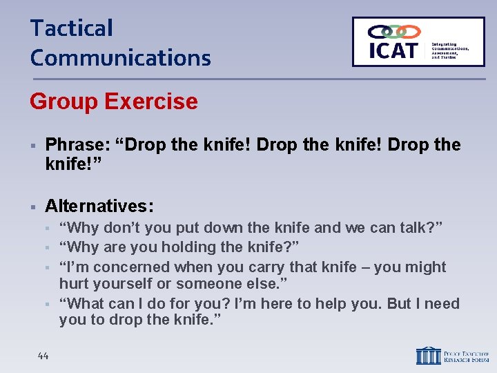 Tactical Communications Group Exercise Phrase: “Drop the knife!” Alternatives: 44 “Why don’t you put