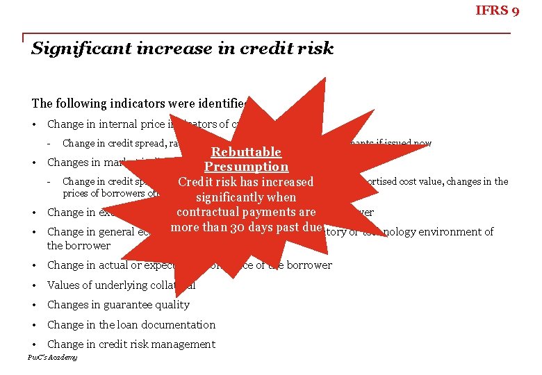 IFRS 9 Significant increase in credit risk The following indicators were identified: • Change