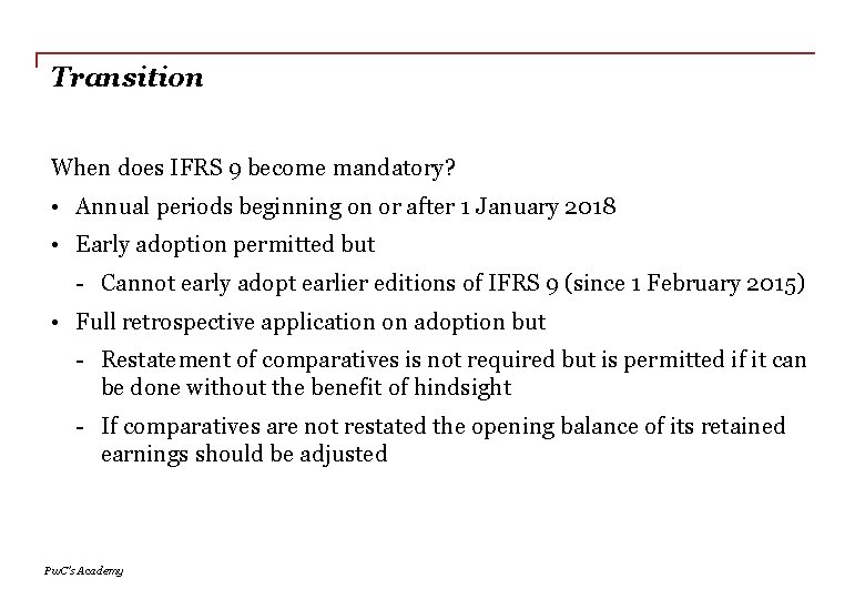 Transition When does IFRS 9 become mandatory? • Annual periods beginning on or after