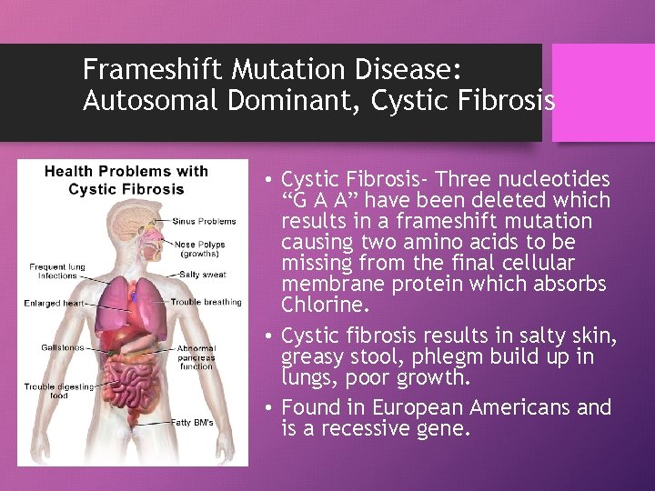 Frameshift Mutation Disease: Autosomal Dominant, Cystic Fibrosis • Cystic Fibrosis- Three nucleotides “G A