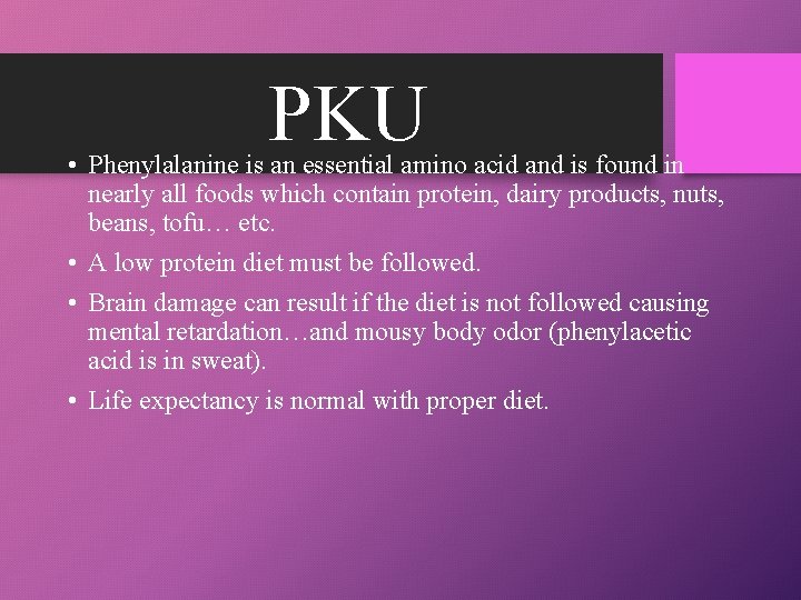 PKU • Phenylalanine is an essential amino acid and is found in nearly all