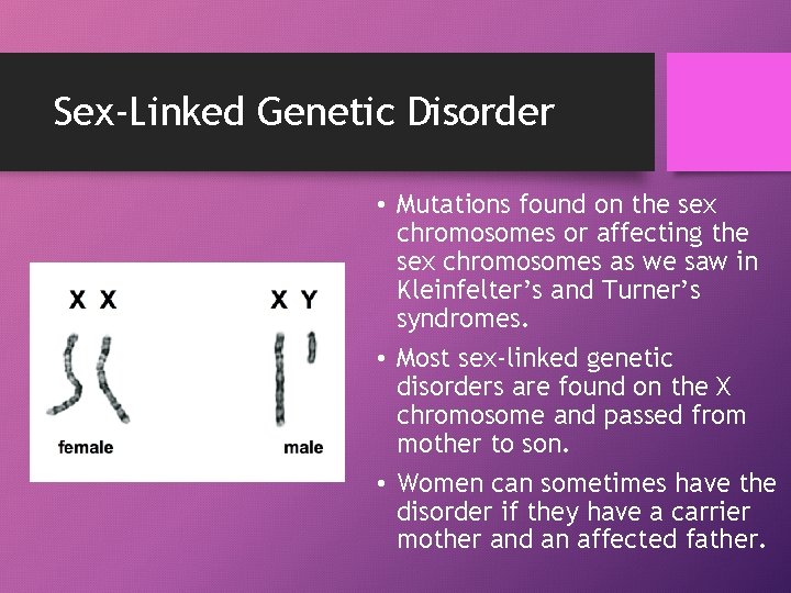 Sex-Linked Genetic Disorder • Mutations found on the sex chromosomes or affecting the sex
