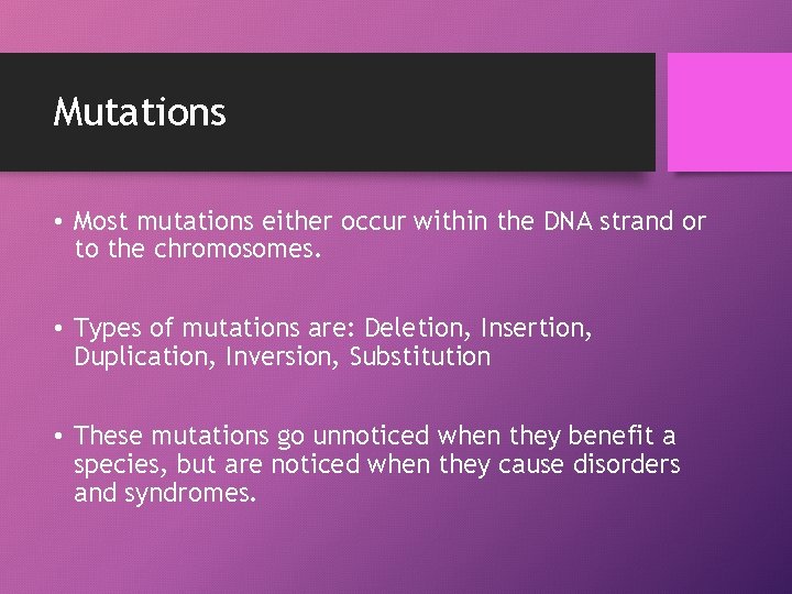 Mutations • Most mutations either occur within the DNA strand or to the chromosomes.