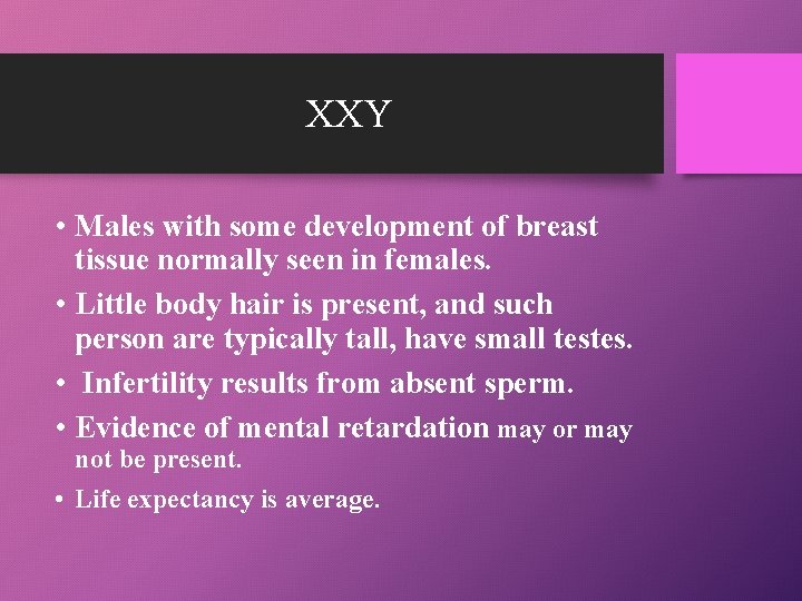 XXY • Males with some development of breast tissue normally seen in females. •