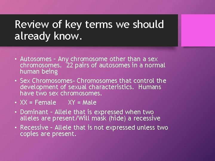 Review of key terms we should already know. • Autosomes – Any chromosome other