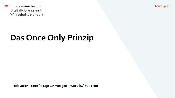 bmdw. gv. at Das Once Only Prinzip Bundesministerium für Digitalisierung und Wirtschaftsstandort 