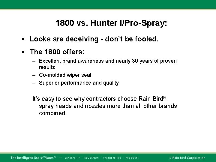 1800 vs. Hunter I/Pro-Spray: § Looks are deceiving - don’t be fooled. § The