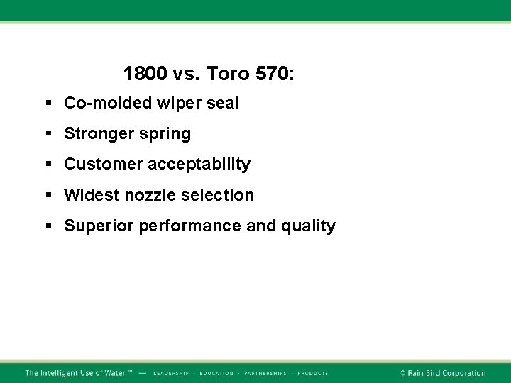 1800 vs. Toro 570: § Co-molded wiper seal § Stronger spring § Customer acceptability