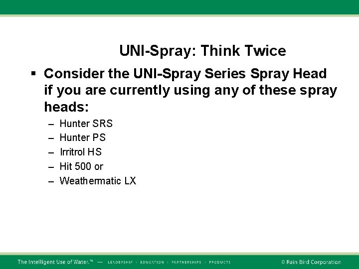 UNI-Spray: Think Twice § Consider the UNI-Spray Series Spray Head if you are currently