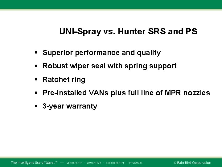 UNI-Spray vs. Hunter SRS and PS § Superior performance and quality § Robust wiper