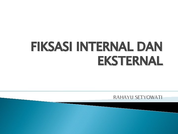 FIKSASI INTERNAL DAN EKSTERNAL RAHAYU SETYOWATI 