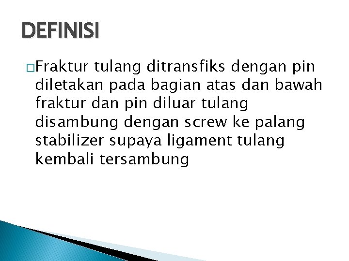 DEFINISI �Fraktur tulang ditransfiks dengan pin diletakan pada bagian atas dan bawah fraktur dan