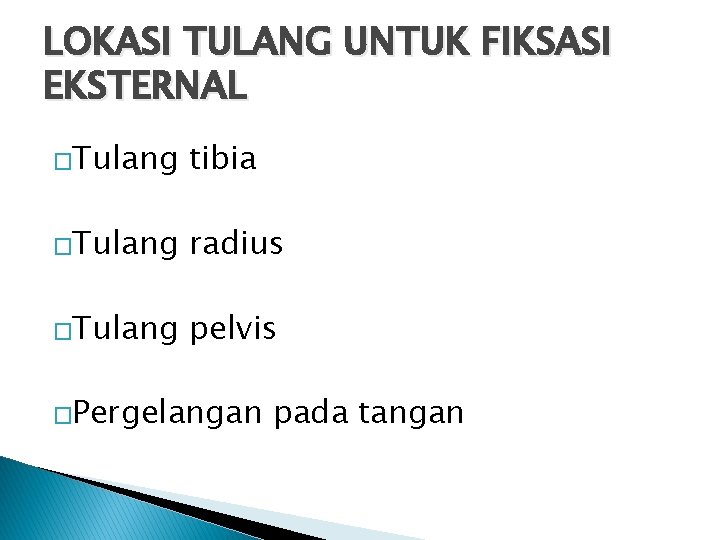 LOKASI TULANG UNTUK FIKSASI EKSTERNAL �Tulang tibia �Tulang radius �Tulang pelvis �Pergelangan pada tangan