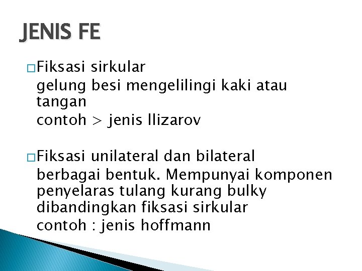 JENIS FE �Fiksasi sirkular gelung besi mengelilingi kaki atau tangan contoh > jenis llizarov