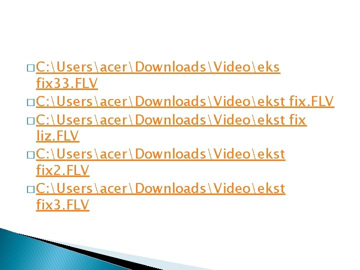 � C: UsersacerDownloadsVideoeks fix 33. FLV � C: UsersacerDownloadsVideoekst fix liz. FLV � C: