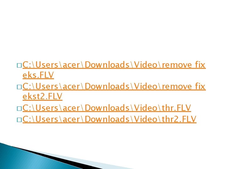 � C: UsersacerDownloadsVideoremove fix eks. FLV � C: UsersacerDownloadsVideoremove fix ekst 2. FLV �