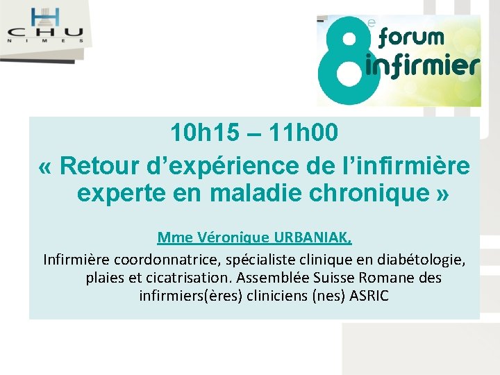 10 h 15 – 11 h 00 « Retour d’expérience de l’infirmière experte en