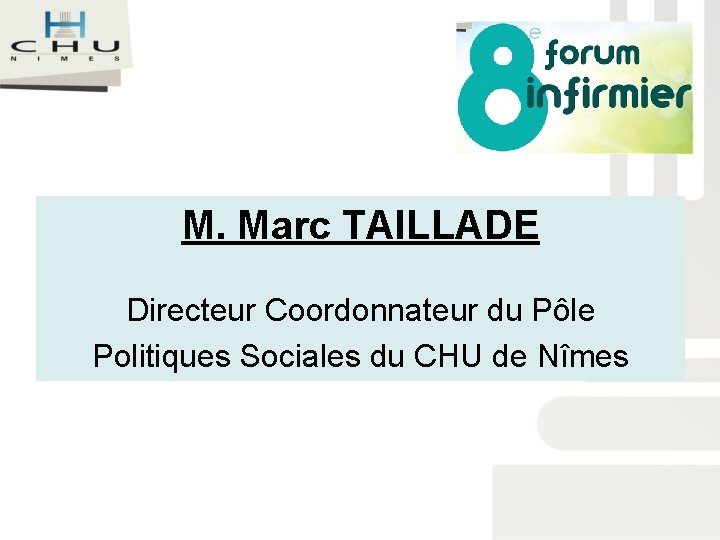 M. Marc TAILLADE Directeur Coordonnateur du Pôle Politiques Sociales du CHU de Nîmes 
