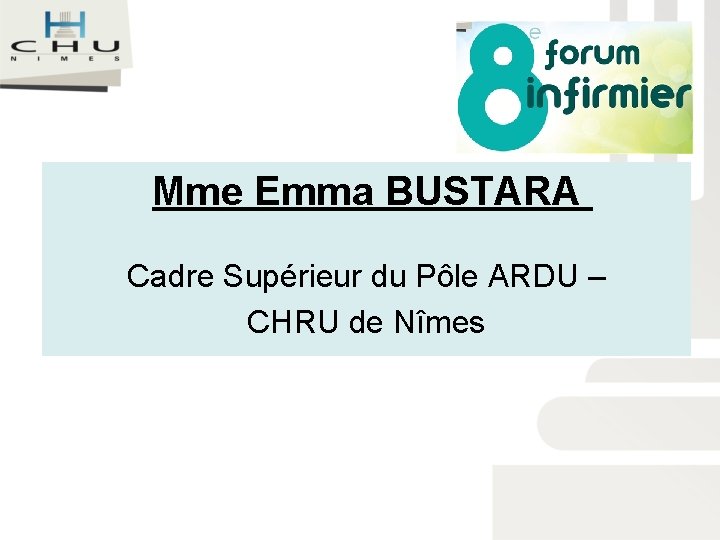 Mme Emma BUSTARA Cadre Supérieur du Pôle ARDU – CHRU de Nîmes 