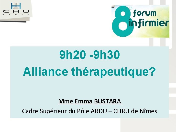 9 h 20 -9 h 30 Alliance thérapeutique? Mme Emma BUSTARA Cadre Supérieur du