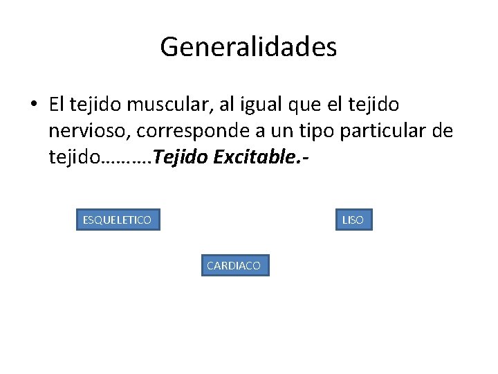 Generalidades • El tejido muscular, al igual que el tejido nervioso, corresponde a un