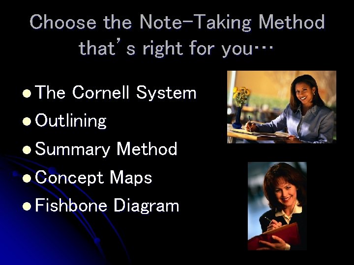 Choose the Note-Taking Method that’s right for you… l The Cornell System l Outlining Choose the Note-Taking Method that’s right for you… l The Cornell System l Outlining