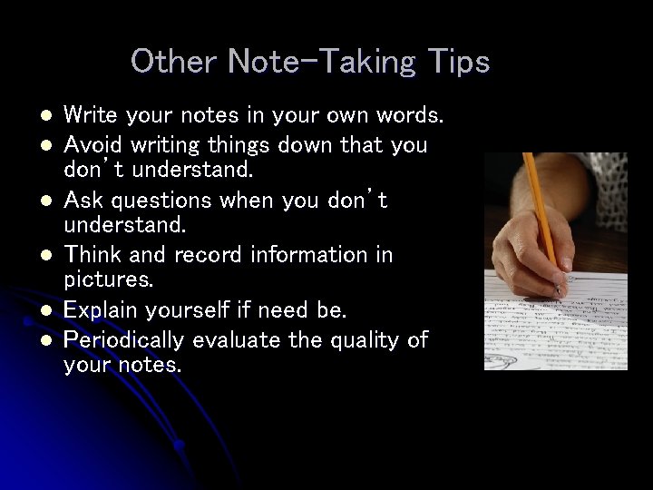 Other Note-Taking Tips l l l Write your notes in your own words. Avoid Other Note-Taking Tips l l l Write your notes in your own words. Avoid