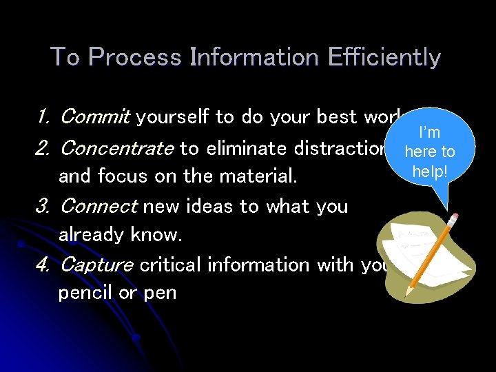 To Process Information Efficiently 1. Commit yourself to do your best work. I’m 2. To Process Information Efficiently 1. Commit yourself to do your best work. I’m 2.