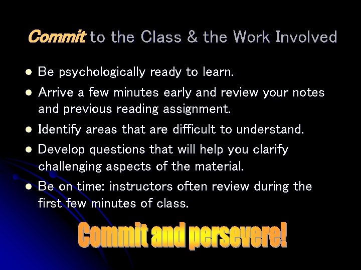 Commit to the Class & the Work Involved l l l Be psychologically ready Commit to the Class & the Work Involved l l l Be psychologically ready
