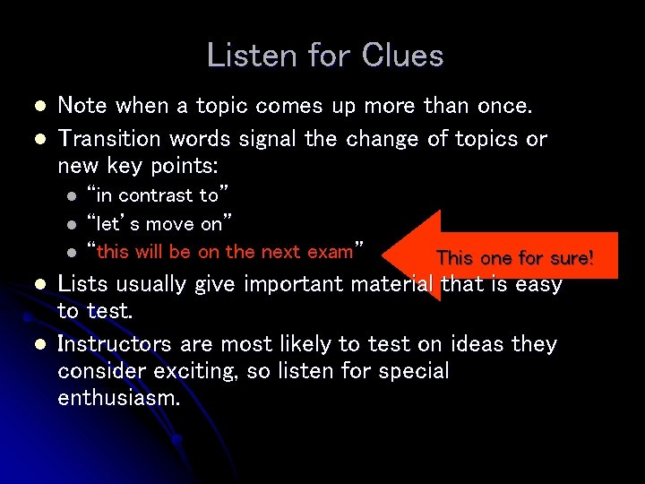 Listen for Clues l l Note when a topic comes up more than once. Listen for Clues l l Note when a topic comes up more than once.