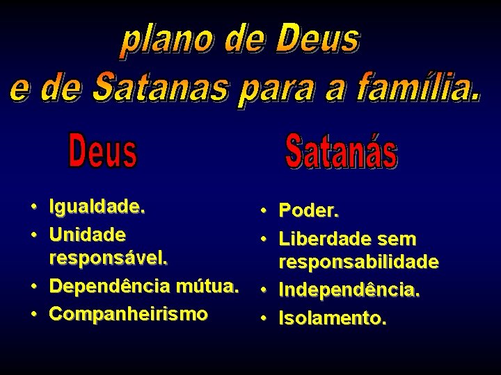  • Igualdade. • Unidade responsável. • Dependência mútua. • Companheirismo • Poder. •