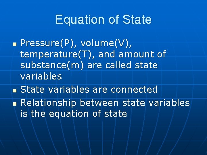 Equation of State n n n Pressure(P), volume(V), temperature(T), and amount of substance(m) are