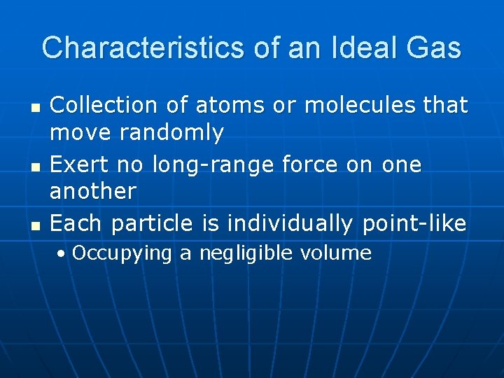 Characteristics of an Ideal Gas n n n Collection of atoms or molecules that