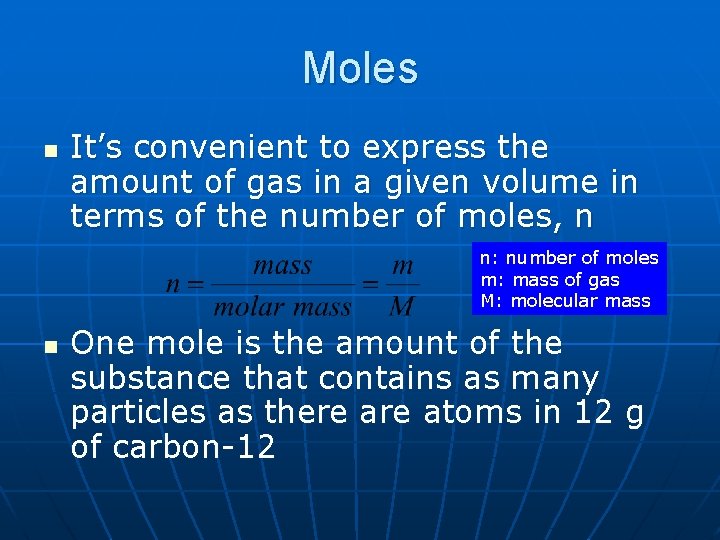 Moles n It’s convenient to express the amount of gas in a given volume