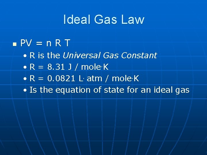 Ideal Gas Law n PV = n R T • R is the Universal