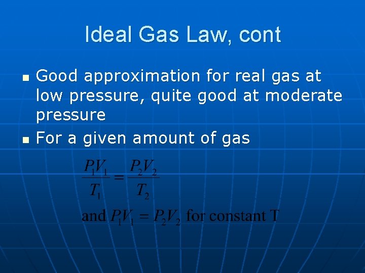 Ideal Gas Law, cont n n Good approximation for real gas at low pressure,