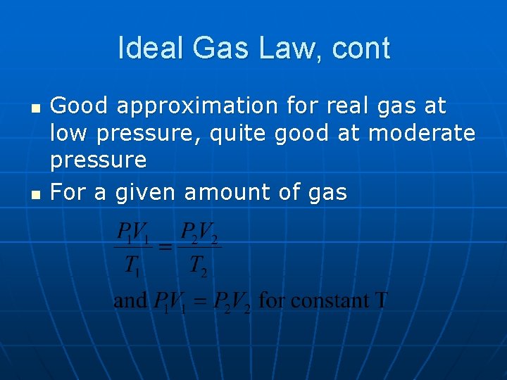 Ideal Gas Law, cont n n Good approximation for real gas at low pressure,