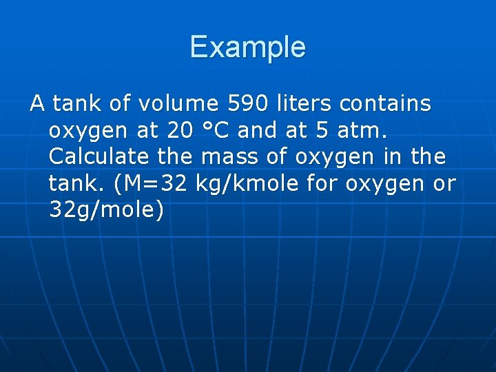 Example A tank of volume 590 liters contains oxygen at 20 °C and at
