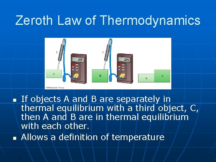 Zeroth Law of Thermodynamics n n If objects A and B are separately in