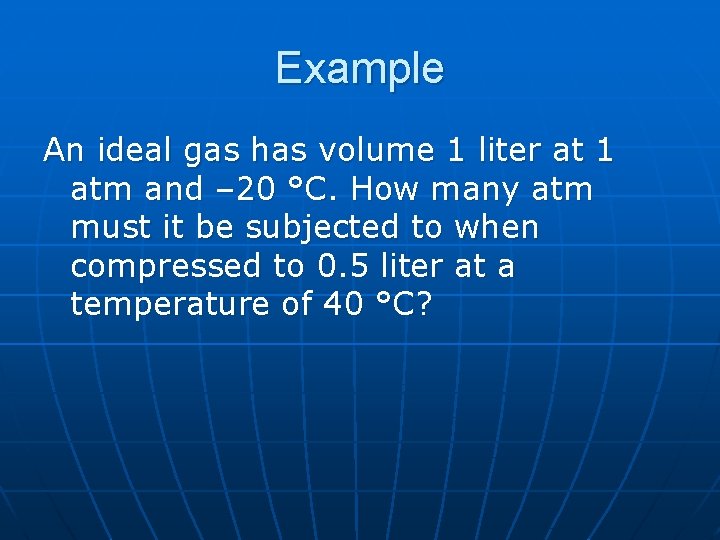 Example An ideal gas has volume 1 liter at 1 atm and – 20