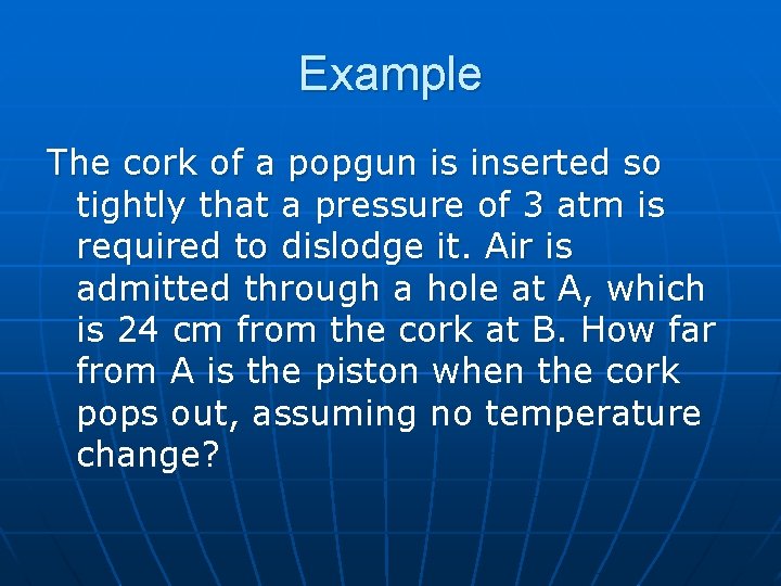 Example The cork of a popgun is inserted so tightly that a pressure of