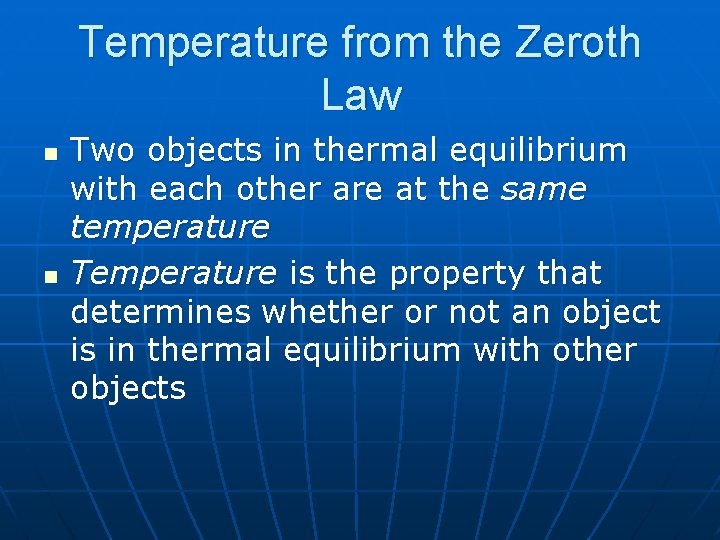 Temperature from the Zeroth Law n n Two objects in thermal equilibrium with each
