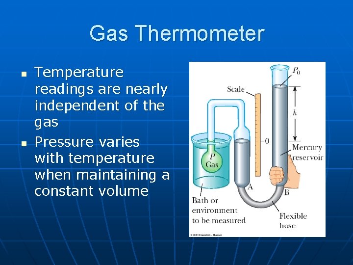Gas Thermometer n n Temperature readings are nearly independent of the gas Pressure varies