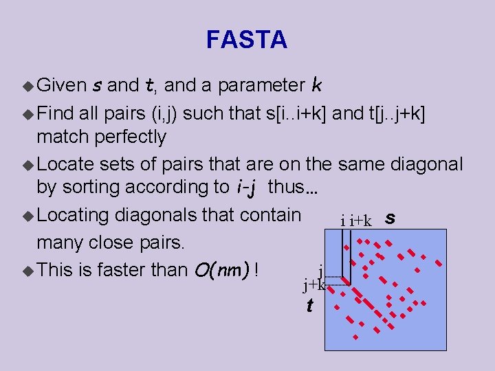 FASTA s and t, and a parameter k u Find all pairs (i, j)