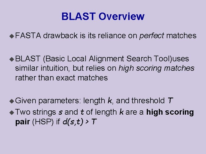 BLAST Overview u FASTA drawback is its reliance on perfect matches u BLAST (Basic