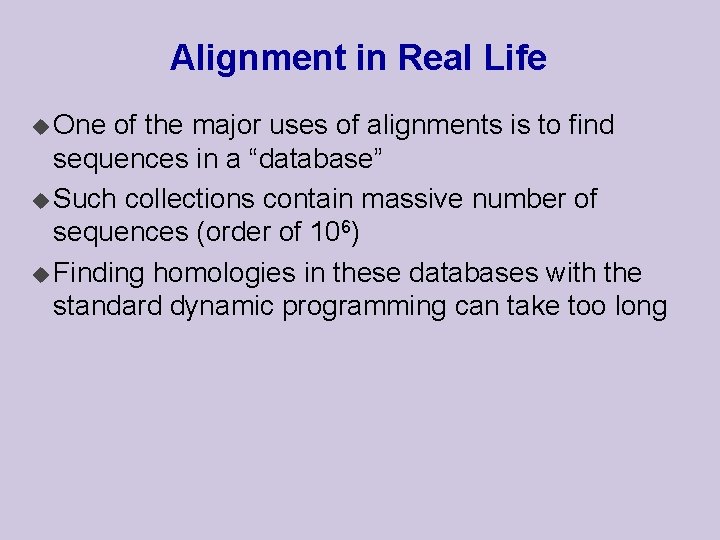 Alignment in Real Life u One of the major uses of alignments is to
