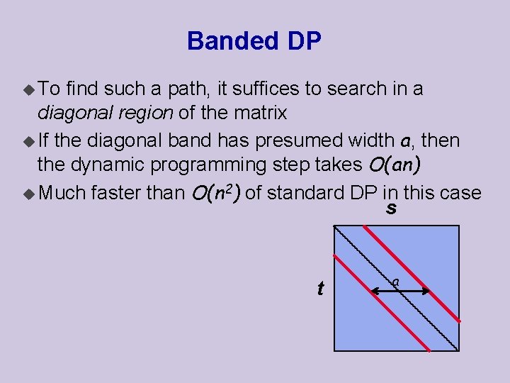 Banded DP u To find such a path, it suffices to search in a