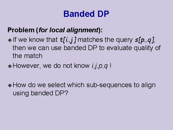 Banded DP Problem (for local alignment): u If we know that t[i. . j]