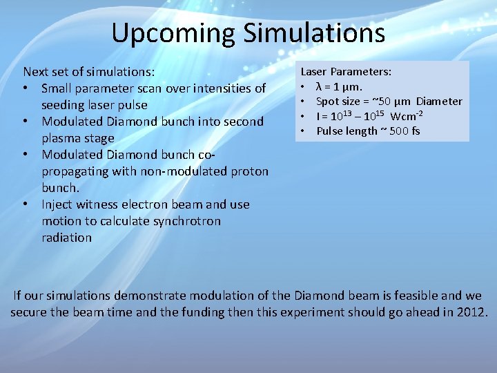 Upcoming Simulations Next set of simulations: • Small parameter scan over intensities of seeding