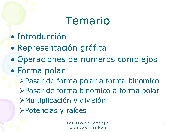 Temario • Introducción • Representación gráfica • Operaciones de números complejos • Forma polar